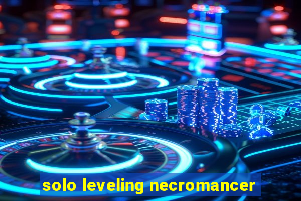 solo leveling necromancer